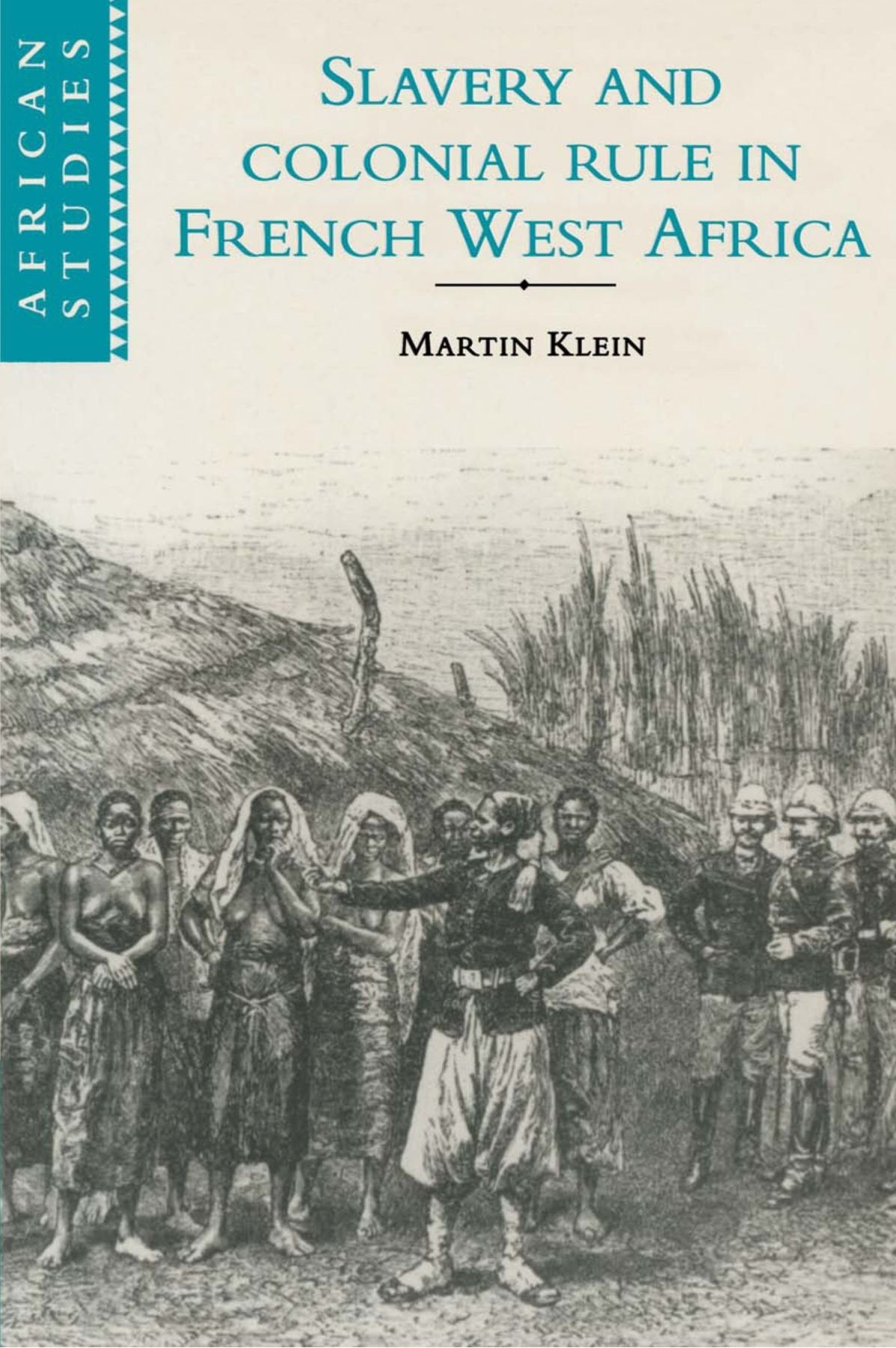 Slavery and Colonial Rule in French West Africa (African Studies, Series Number 94),New