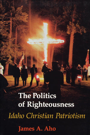 The Politics of Righteousness: Idaho Christian Patriotism (Samuel and Althea Stroum Books xx),Used