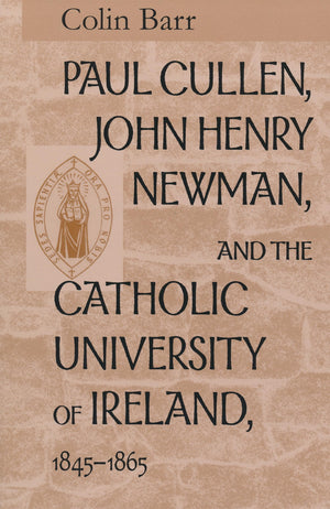 Paul Cullen, John Henry Newman, and the Catholic University of Ireland, 18451865,Used