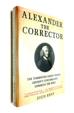 Alexander The Corrector: The Tormented Genius Whose Cruden'S Concordance Unwrote The Bible,New