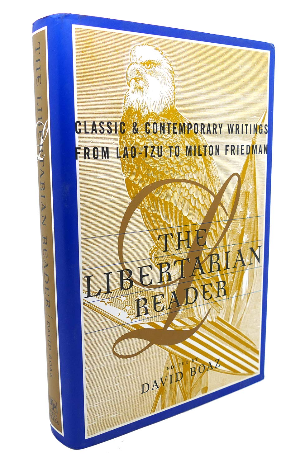 The Libertarian Reader: Classic & Contemporary Writings From Laotzu To Milton Friedman