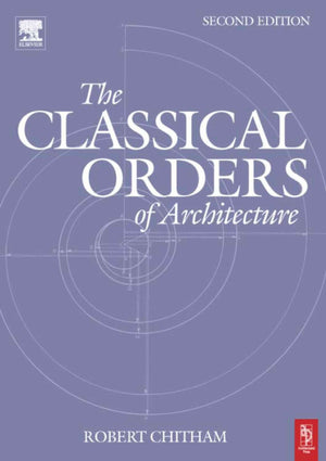 Routledge The Classical Orders of Architecture - Essential Guide to Architectural Styles and Design Principles