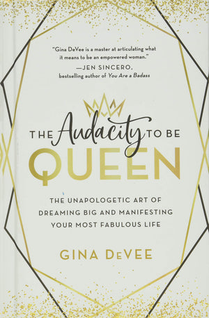 The Audacity to Be Queen: The Unapologetic Art of Dreaming Big and Manifesting Your Most Fabulous Life,New