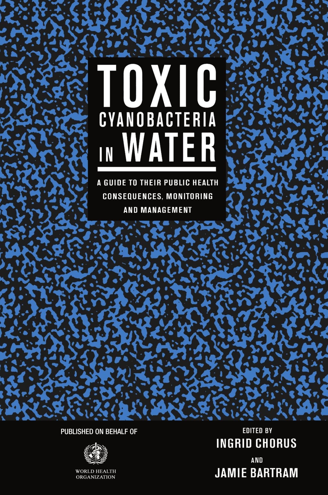 Toxic Cyanobacteria in Water: A Guide to their Public Health Consequences, Monitoring and Management,Used