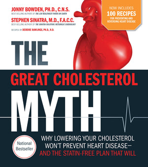 The Great Cholesterol Myth Now Includes 100 Recipes For Preventing And Reversing Heart Disease: Why Lowering Your Cholesterol Wo