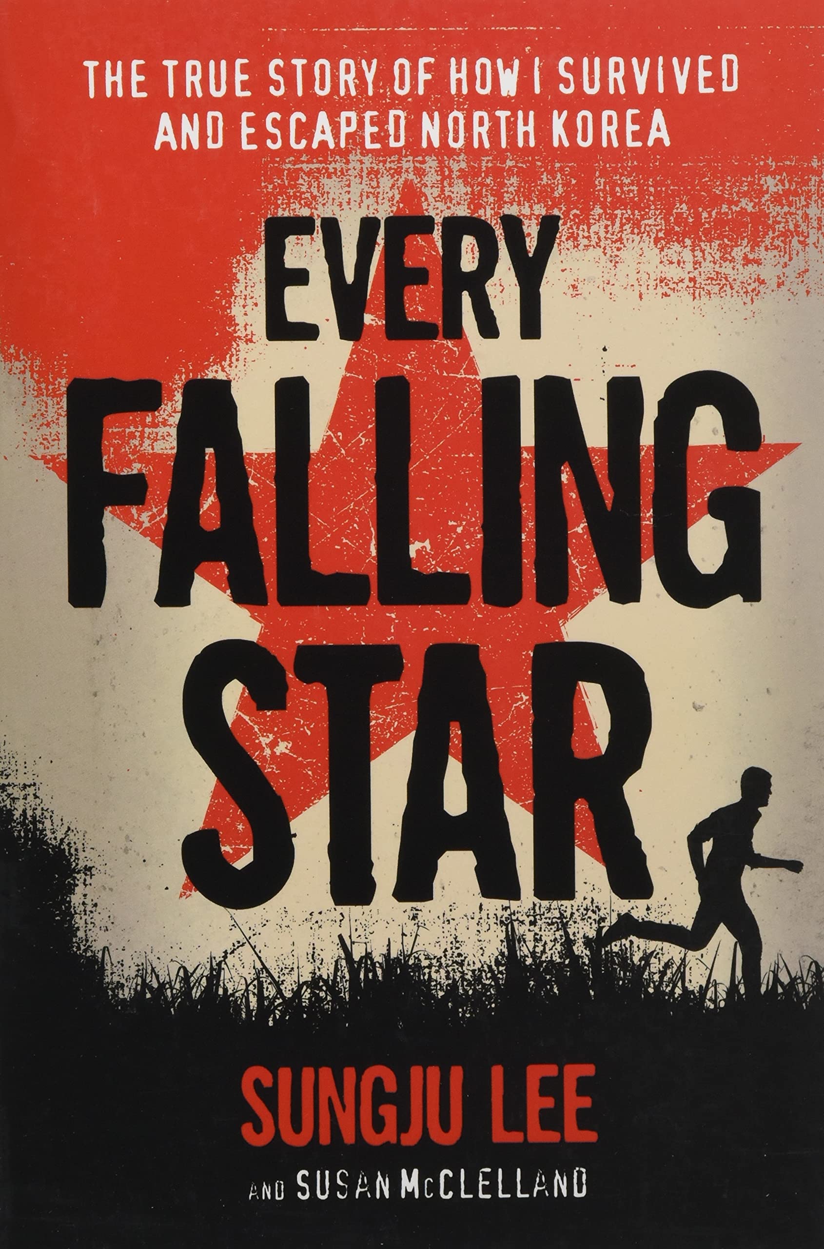 Every Falling Star: The True Story of How I Survived and Escaped North Korea,New