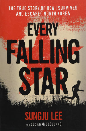 Every Falling Star: The True Story of How I Survived and Escaped North Korea,New