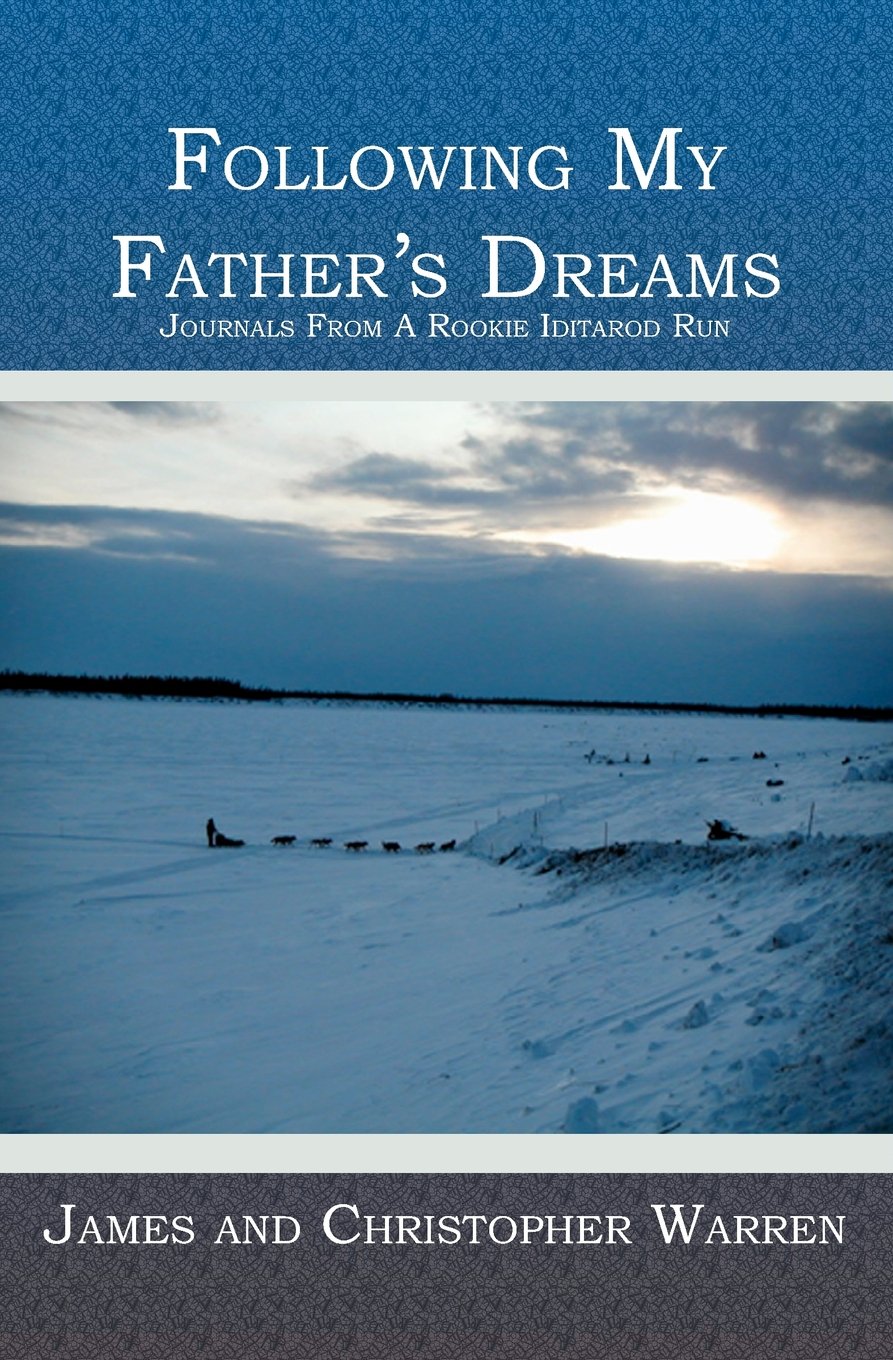 Following My Father's Dreams: Journals From A Rookie Iditarod Run,Used