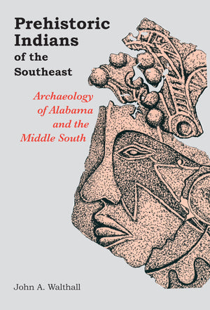 Prehistoric Indians Of The Southeast: Archaeology Of Alabama And The Middle South,New