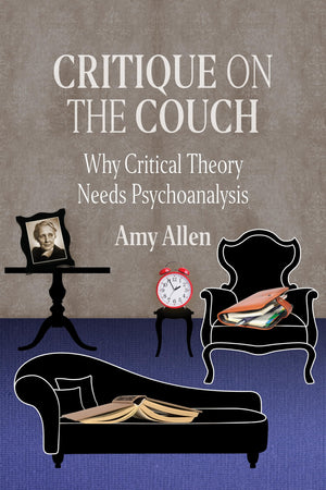 Critique on the Couch: Why Critical Theory Needs Psychoanalysis (New Directions in Critical Theory, 73),Used