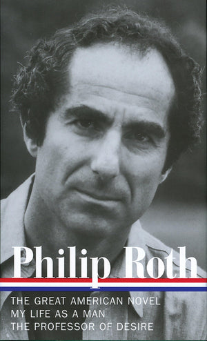 Philip Roth: Novels 19731977, The Great American Novel, My Life as a Man, The Professor of Desire (Library of America),New