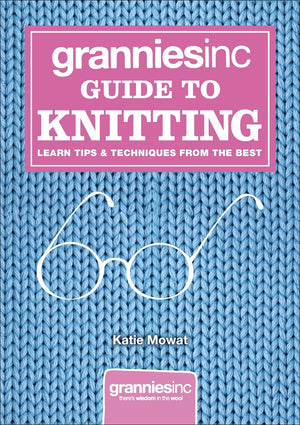 Granniesinc Guide to Knitting: Learn Tips & Techniques from the Best,Used
