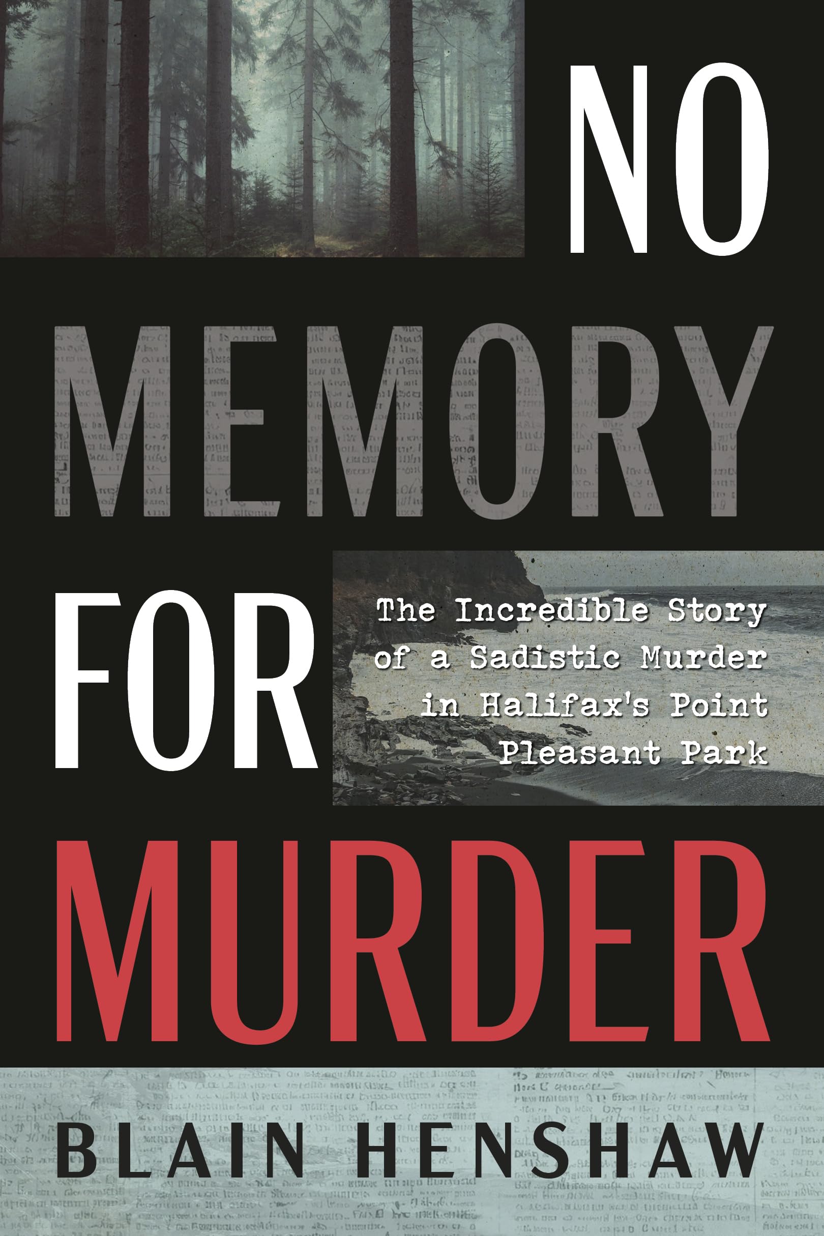 No Memory For Murder: The Incredible Story Of A Sadistic Murder In HalifaxS Point Pleasant Park