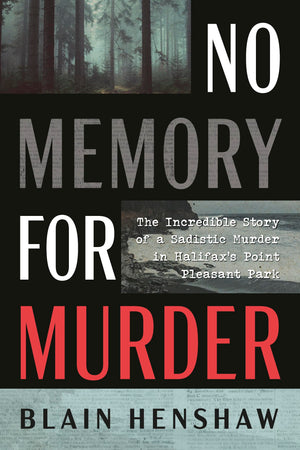 No Memory For Murder: The Incredible Story Of A Sadistic Murder In HalifaxS Point Pleasant Park