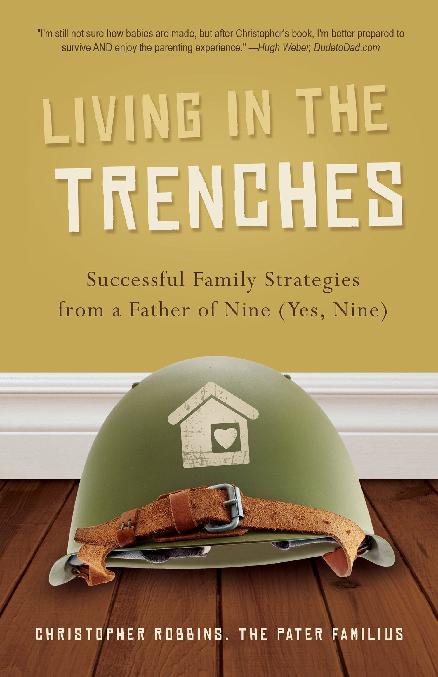 Living In The Trenches: Successful Family Strategies From A Father Of Nine (Yes, Nine)