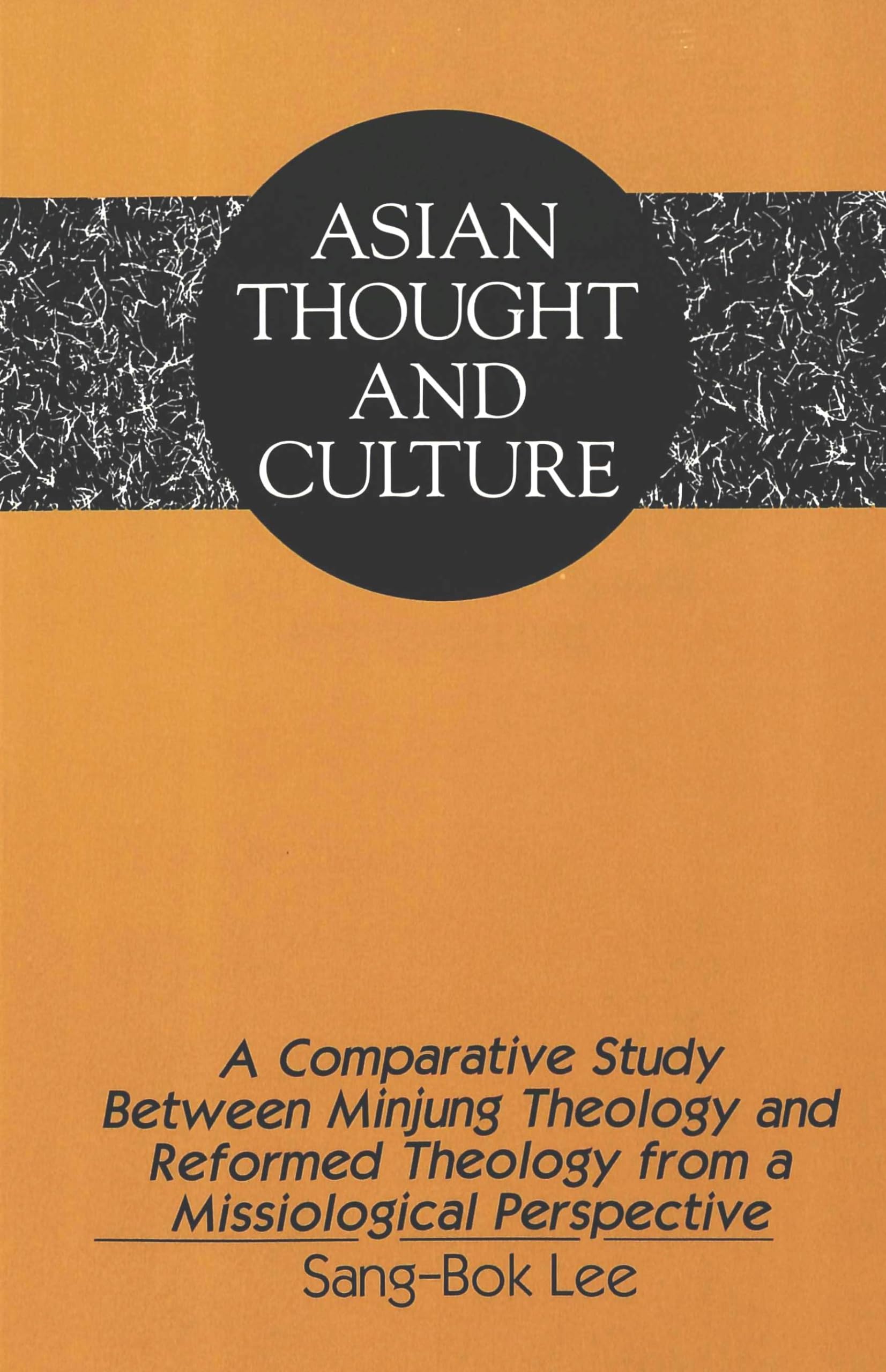 A Comparative Study Between Minjung Theology And Reformed Theology From A Missiological Perspective (Asian Thought And Culture),Used