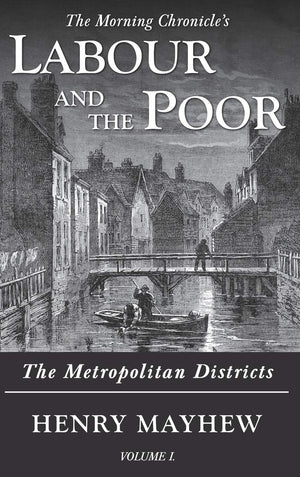 Labour and the Poor Volume I: The Metropolitan Districts (The Morning Chronicle's Labour and the Poor),Used