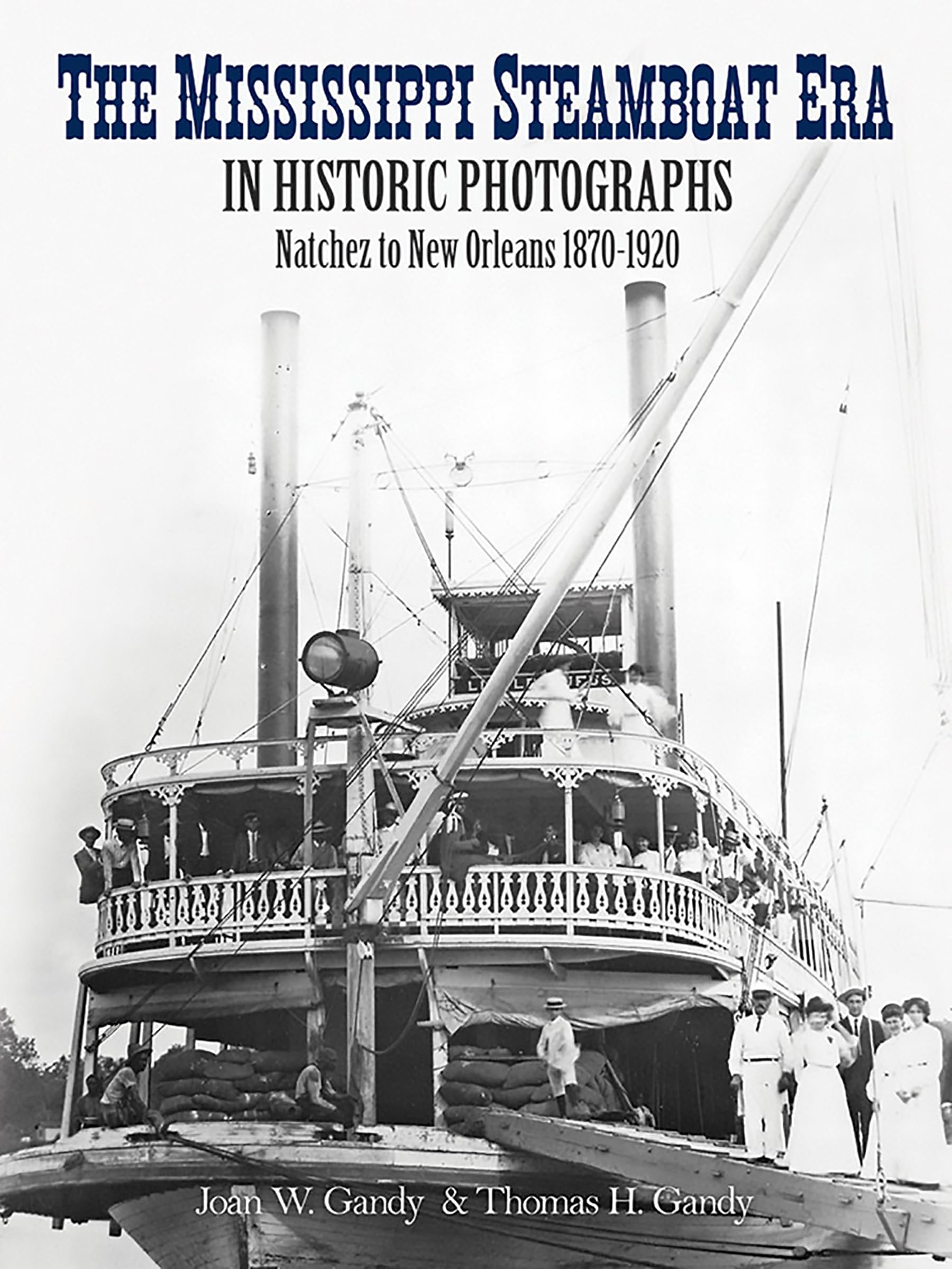 The Mississippi Steamboat Era In Historic Photographs: Natchez To New Orleans, 18701920,New