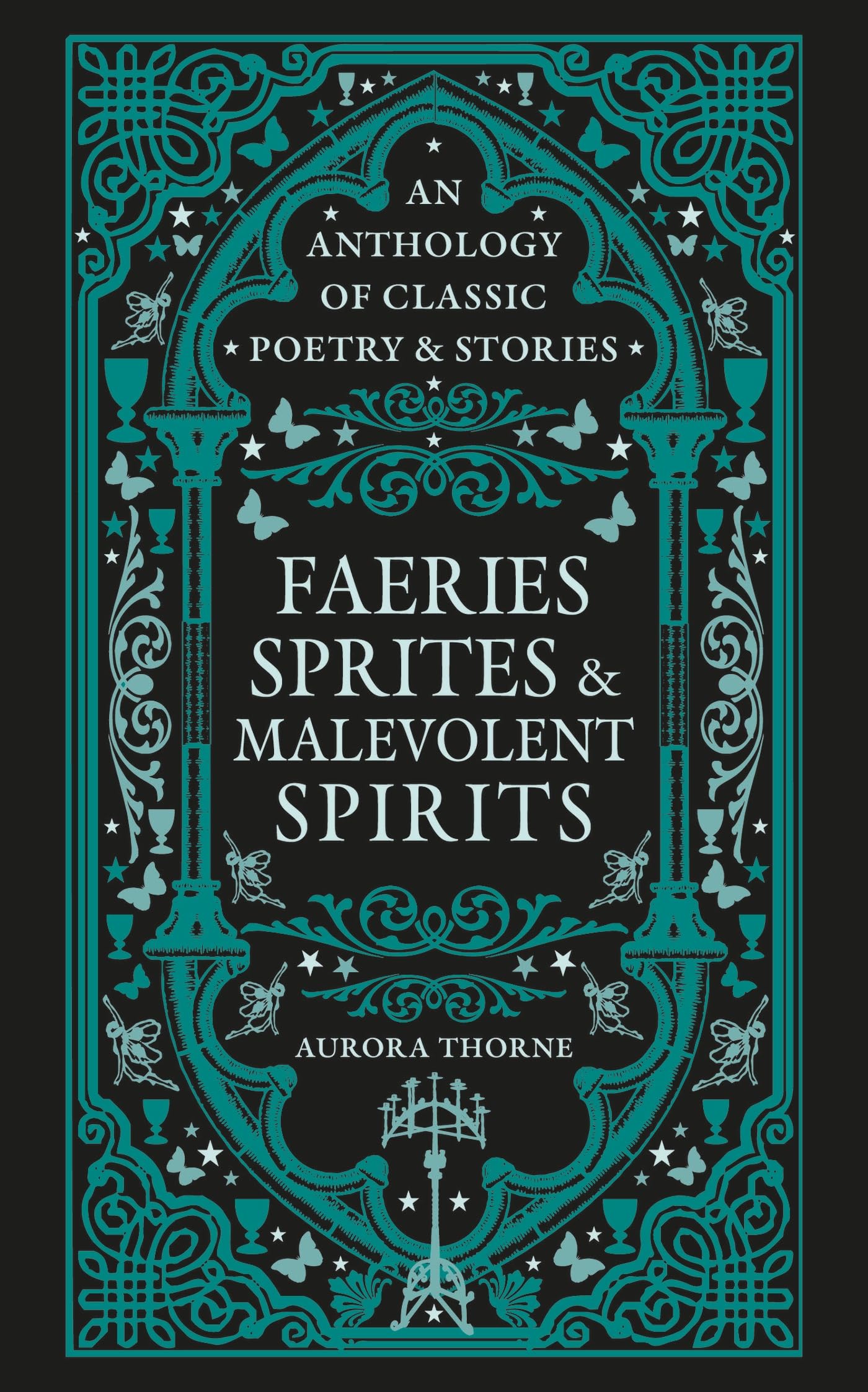 Faeries, Sprites & Malevolent Spirits: An Anthology Of Classic Poetry & Stories