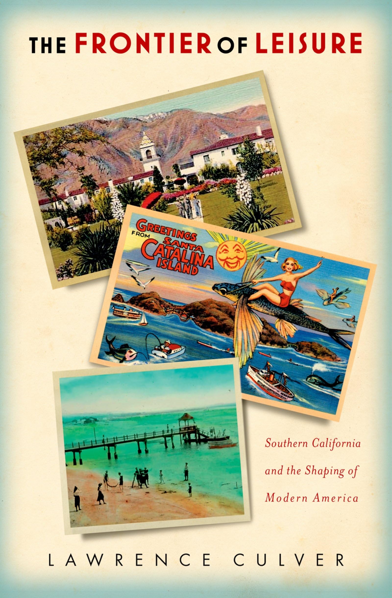 The Frontier Of Leisure: Southern California And The Shaping Of Modern America