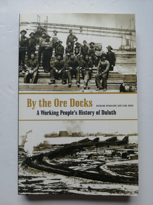 By The Ore Docks: A Working Peoples History Of Duluth,Used