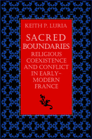Sacred Boundaries: Religious Coexistence And Conflict In Early Modern France,Used