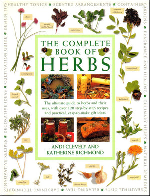 Complete Book Of Herbs: The Ultimate Guide To Herbs And Their Uses,Used