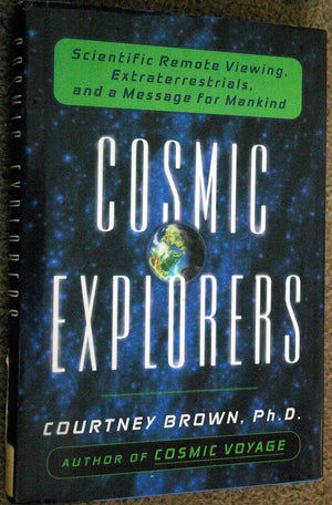 Cosmic Explorers: Scientific Remote Viewing, Extraterrestrials, And A Messagefor Mankind,New