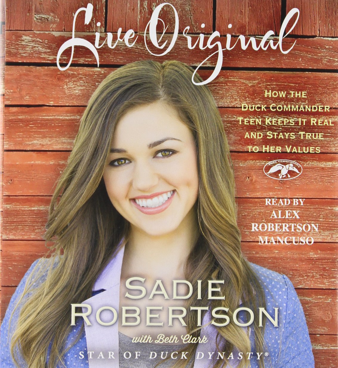 Live Original: How the Duck Commander Teen Keeps It Real and Stays True to Her Values,Used