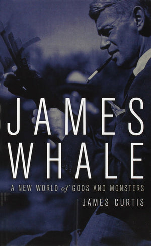 James Whale: A New World Of Gods And Monsters,New