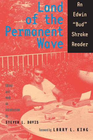 Land Of The Permanent Wave: An Edwin 'Bud' Shrake Reader (Southwestern Writers Collection Series, Wittliff Collections At Texas ,Used