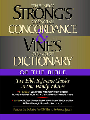 Strong'S Concise Concordance And Vine'S Concise Dictionary Of The Bible Two Bible Reference Classics In One Handy Volume,New