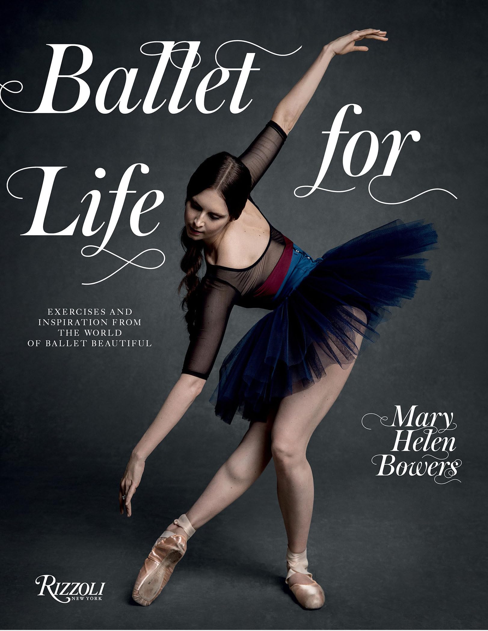 Ballet For Life: Exercises And Inspiration From The World Of Ballet Beautiful