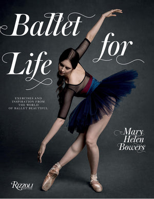 Ballet For Life: Exercises And Inspiration From The World Of Ballet Beautiful