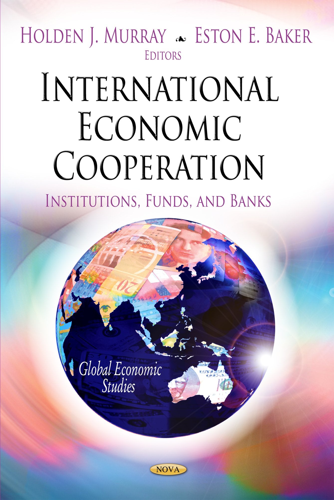 International Economic Cooperation: Institutions, Funds, And Banks (Global Economic Studies: Financial Institutions And Services,Used