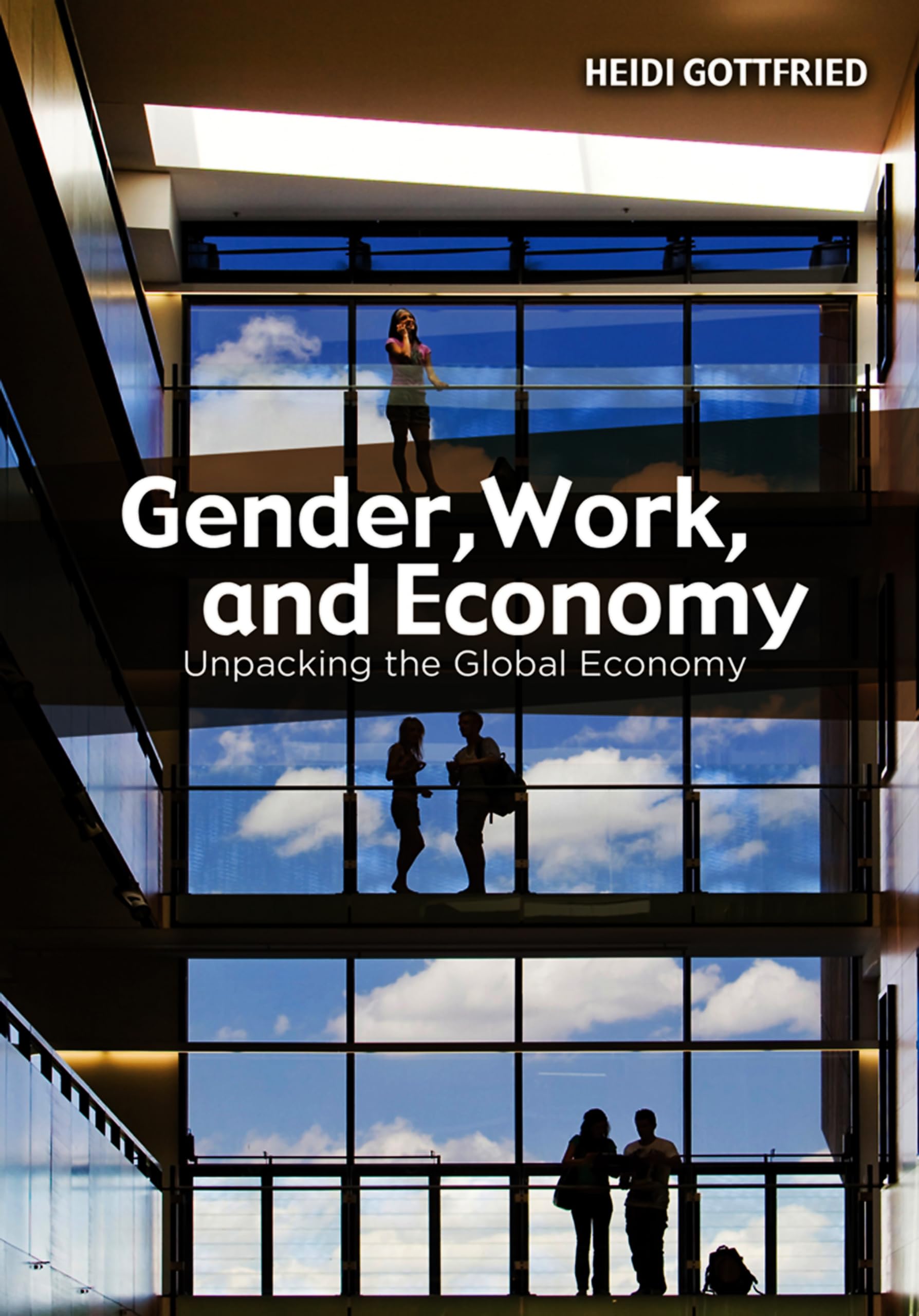 Gender, Work, and Economy: Unpacking the Global Economy,New