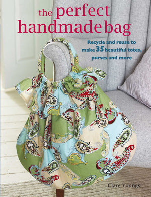 The Perfect Handmade Bag: Recycle and reuse to make 35 beautiful totes, purses and more,Used