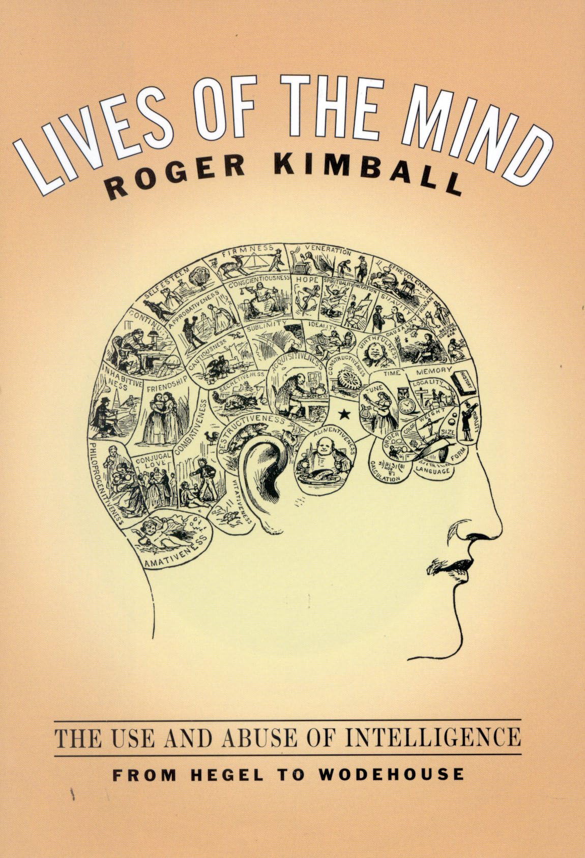 Lives Of The Mind: The Use And Abuse Of Intelligence From Hegel To Wodehouse