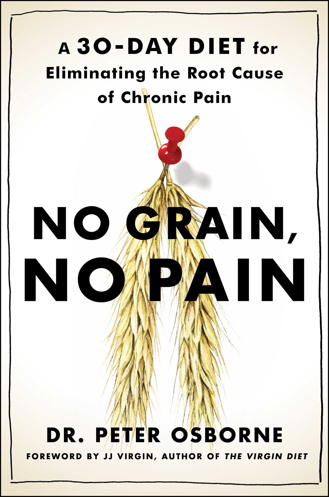 No Grain, No Pain: A 30Day Diet For Eliminating The Root Cause Of Chronic Pain