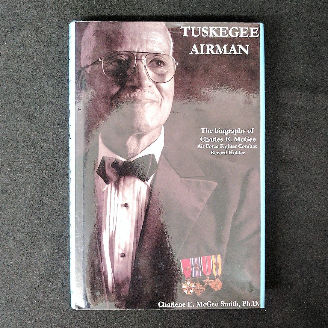 Tuskegee Airman: The Biography of Charles E. McGee, Air Force Fighter Combat Record Holder,Used