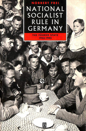 National Socialist Rule in Germany: The Fuhrer State 1933  1945