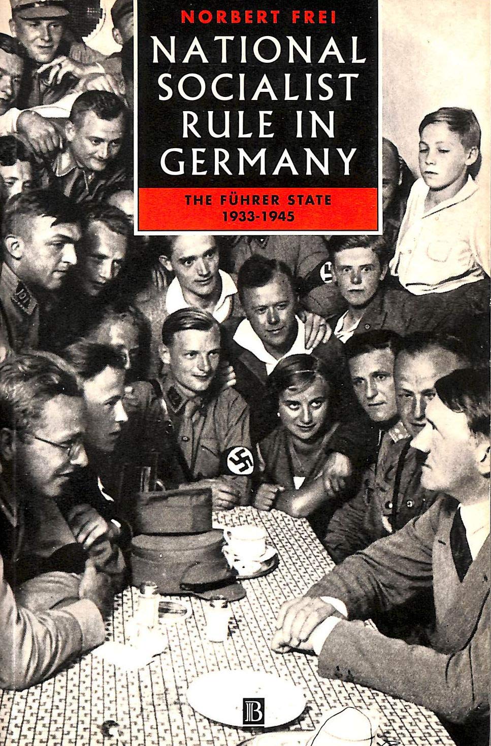 National Socialist Rule in Germany: The Fuhrer State 1933  1945