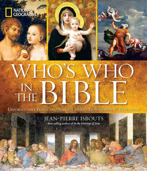 National Geographic Who's Who in the Bible: Unforgettable People and Timeless Stories from Genesis to Revelation,New