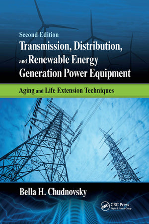 Transmission, Distribution, and Renewable Energy Generation Power Equipment: Aging and Life Extension Techniques, Second Edition,Used