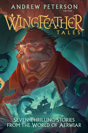 Wingfeather Tales: Seven Thrilling Stories From The World Of Aerwiar (The Wingfeather Saga)