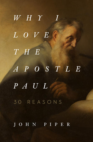 Why I Love The Apostle Paul: 30 Reasons