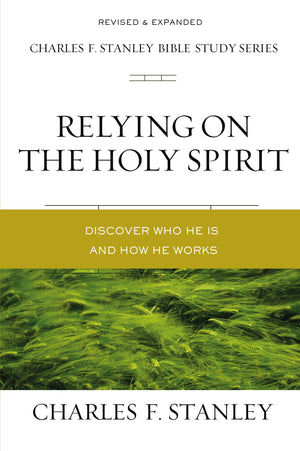 Relying on the Holy Spirit: Discover Who He Is and How He Works (Charles F. Stanley Bible Study Series),New