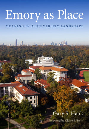 Emory As Place: Meaning In A University Landscape (Stuart A. Rose Manuscript, Archives, And Rare Book Library At Emory Universit,Used