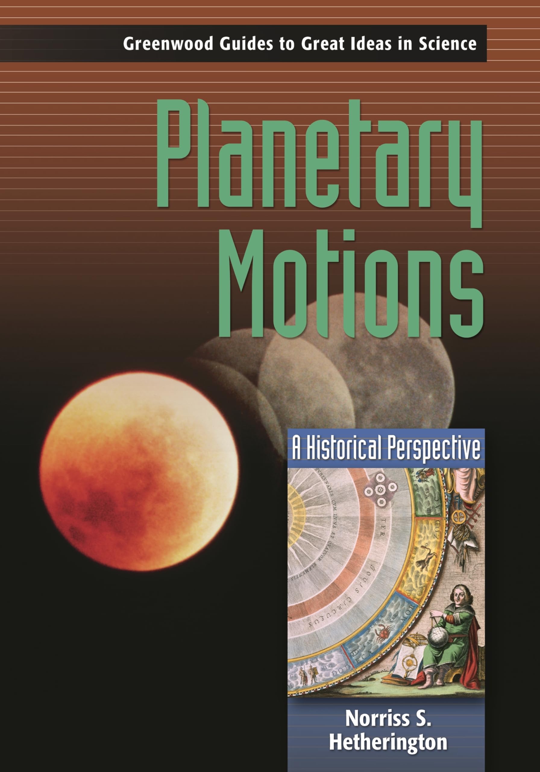 Planetary Motions: A Historical Perspective (Greenwood Guides to Great Ideas in Science),Used