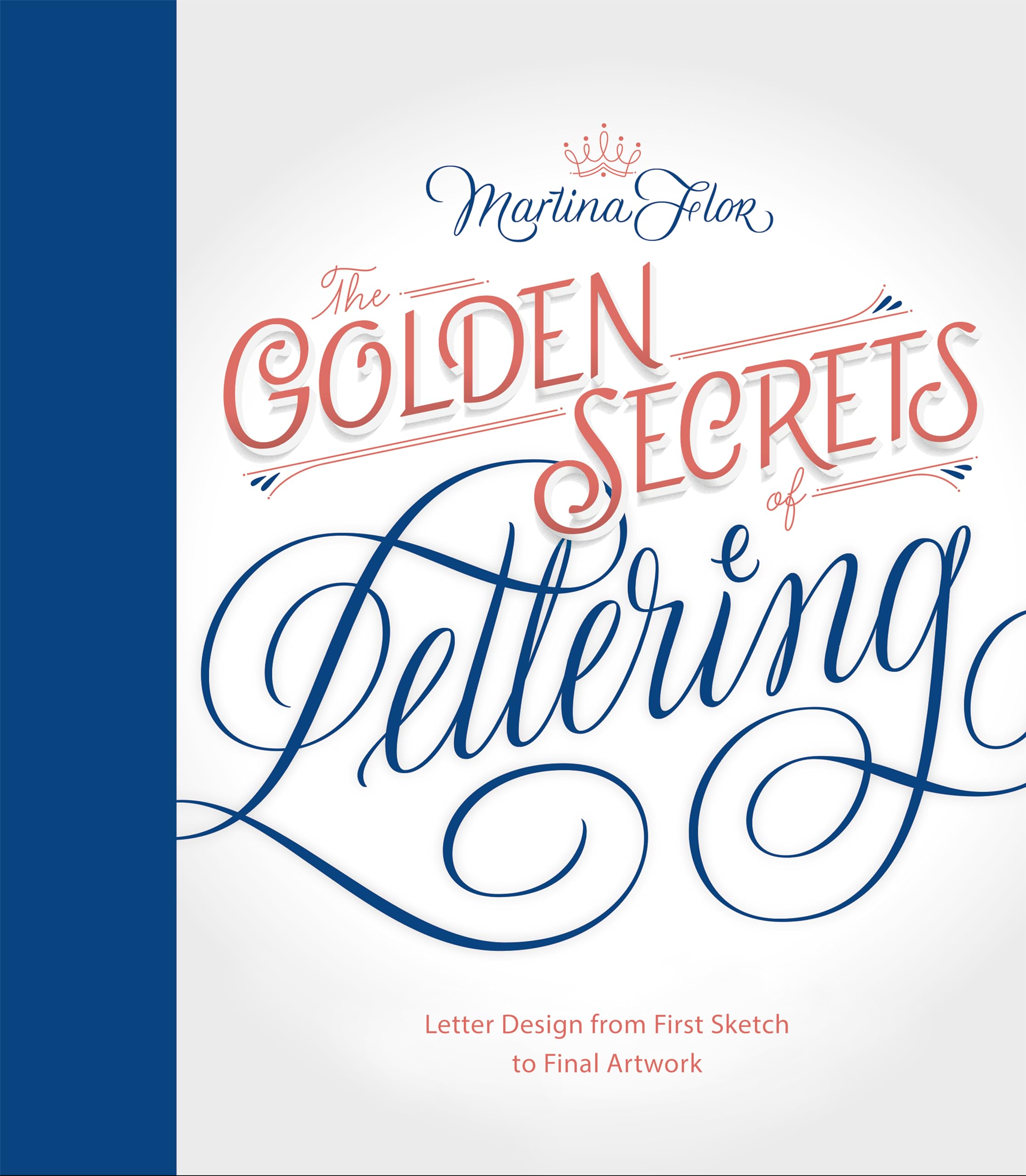 The Golden Secrets Of Lettering: Letter Design From First Sketch To Final Artwork